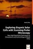 Exploring Organic Solar Cells with Scanning Probe Microscopy - New High-Resolution Techniques to Characterize and Control Organic Blend Films