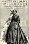 Mary Lincoln's Dressmaker: Elizabeth Keckley's Remarkable Rise from Slave to White House Confidante