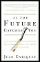 As the Future Catches You: How Genomics & Other Forces Are Changing Your Life, Work, Health & Wealth