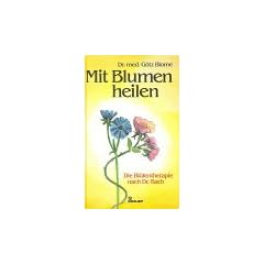 Mit Blumen heilen. Die Bl�tentherapie nach Dr. Bach