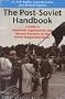 The Post-Soviet Handbook: A Guide to Grassroots Organizations and Internet Resources in the Newly Independent States