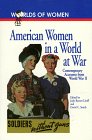 American Women in a World at War: Contemporary Accounts from World War II (Worlds of Women)