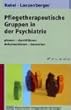 Pflegetherapeutische Gruppen in der Psychiatrie. Planen, durchf�hren, dokumentieren, bewerten