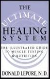 The Ultimate Healing System: The Illustrated Guide to Muscle Testing and Nutrition