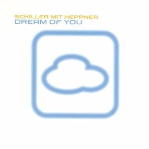 Schiller Mit Heppner - Dream of you - Zortam Music