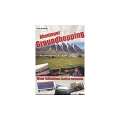 Abenteuer Groundhopping oder Wenn Fu�ballfans Stadien sammeln.