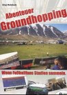 Abenteuer Groundhopping oder Wenn Fu�ballfans Stadien sammeln.