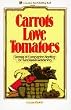 Carrots Love Tomatoes: Secrets of Companion Planting for Successful Gardening
