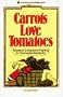 Carrots Love Tomatoes: Secrets of Companion Planting for Successful Gardening