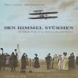 Den Himmel St�rmen. Die Gebr�der Wright und der Wettlauf um den ersten Motorflug