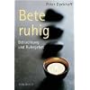 Bete ruhig: Betrachtung und Ruhegebet