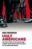 Ugly Americans: A True Story of High Stakes, Dirty Deals and One Man's $500 Million Gamble