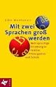 Mit zwei Sprachen groß werden: Mehrsprachige Erziehung in Familie, Kindergarten und Schule