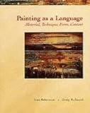 Painting as a Language: Material, Technique, Form, Content