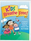 Kids Breathe Free: A Parents Guide for Treating Children With Asthma