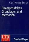 Biologiedidaktik - Grundlagen und Methoden. - Karl-Heinz Berck