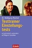 Testtrainer Einstellungstests: - Systematisch vorbereiten - - Erfolgreich bestehen - Dr. Wolfgang Reichel