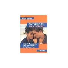 Psychologie der Kommunikation: Erfolgreich Partnersuche, Zweierbeziehung und Berufsalltag meistern