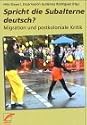 Spricht die Subalterne deutsch?: Migration und postkoloniale Kritik