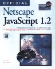 Official Netscape Javascript 1.2 Programmer's Reference: Windows, Macintosh & Unix Official Netscape Javascript 1.2 Programmer's Reference: Windows, Macintosh & Unix