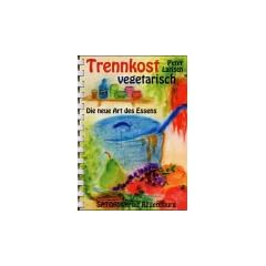 Trennkost vegetarisch. Die neue Art des Essens
