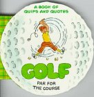 Golf: Par for the Course - a Book of Quips and Quotes (Cutout Shape Books)
