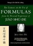 Ten Lectures On The Use Of Formulas (Jiao Clinical Chinese Medicine Series)