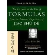 Ten Lectures On The Use Of Formulas From The Personal Experience Of Jiao Shu-De