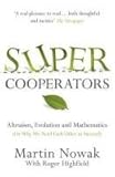 Super cooperators : evolution, altruism and human behaviour or why we need each other to succeed