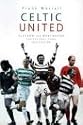 Celtic United: Glasgow and Manchester - Two Football Clubs, One Passion