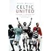 Celtic United: Glasgow and Manchester - Two Football Clubs, One Passion