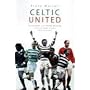Celtic United: Glasgow and Manchester - Two Football Clubs, One Passion