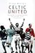 Celtic United: Glasgow and Manchester - Two Football Clubs, One Passion