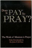 Does It Pay To Pray? (The Work of Missions is Prayer, Daily Devotionals)