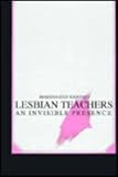 Lesbian Teachers: An Invisible Presence (0791411710) by Madiha Didi Khayatt