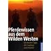 Pferdewissen aus dem Wilden Westen: Die besten Tipps der Cowboys und Indianer