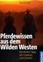 Pferdewissen aus dem Wilden Westen: Die besten Tipps der Cowboys und Indianer