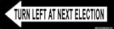 Turn Left At Next Election. Bumper Sticker.