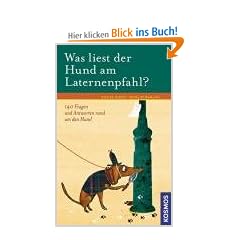 Was liest der Hund am Laternenpfahl?: 140 Fragen und Antworten rund um den Hund