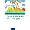 Fit durch die Ferien ins 6. Schuljahr: Deutsch - Mathematik - Englisch. Mit L�sungen. Geeignet f�r Realschule und Gymnasium