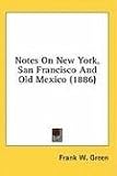 Notes On New York, San Francisco And Old Mexico (1886)