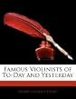 Famous violinists of to-day and yesterday (Music lovers' series)