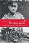 Der rote Baron: Die ganze Geschichte des Manfred von Richthofen