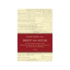 Briefe an Hitler: Ein Volk schreibt seinem F�hrer. Unbekannte Dokumente aus Moskauer Archiven - zum ersten Mal ver�ffentlicht