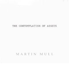 MARTIN MULL: THE CONTEMPLATION OF ASSETS