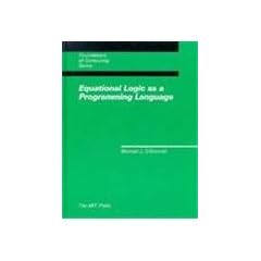 Equational Logic as a Programming Language (Mit Press Series in the Foundations of Computing)