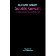 Subtile Gewalt: Spielr�ume sprachlicher Verletzbarkeit