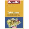 Guter Rat: T�glich sparen: Von Auto bis Zahnpasta - Wie Sie Sparpotenziale konsequent nutzen
