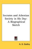 Socrates and Athenian Society in His Day: A Biographical Sketch