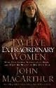 Twelve Extraordinary Women: How God Shaped Women of the Bible, and What He Wants to Do with You